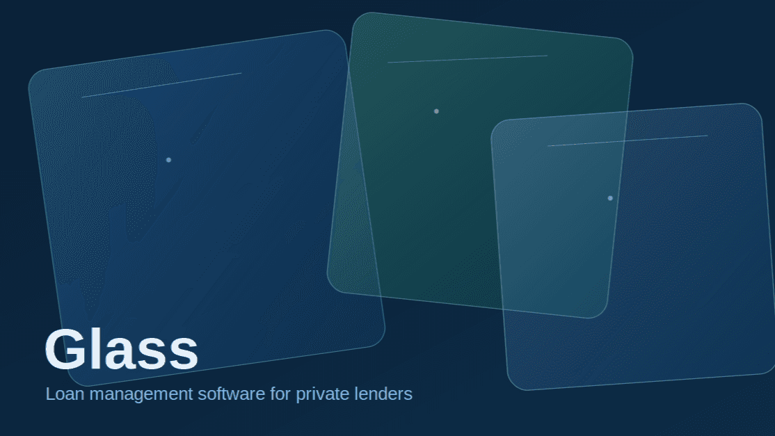 Why I Built Glass | A Loan Mgmt. Software for Private Lenders